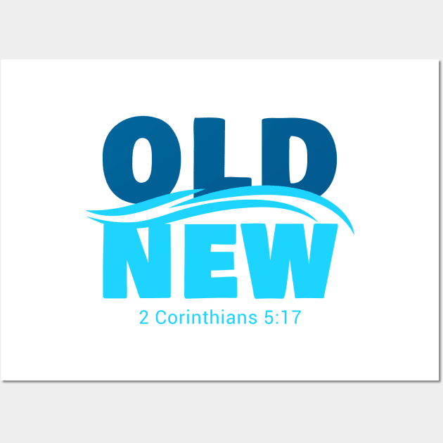 Old vs New: Christian Faith Baptism Verse 2 Corinthians 5:17 Wall Art by Destination Christian Faith Designs